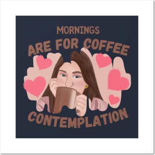 Mornings Are For Coffee And Contemplation Posters and Art